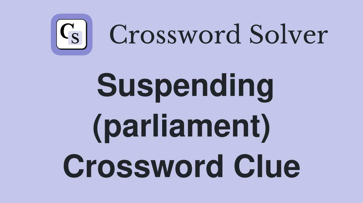 Suspending (parliament) Crossword Clue
