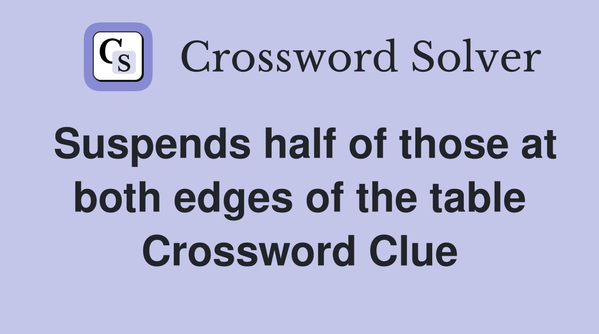 Suspends half of those at both edges of the table Crossword Clue
