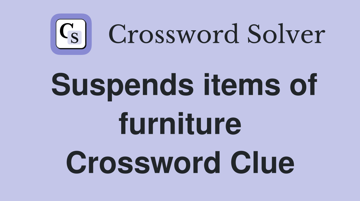 Suspends items of furniture Crossword Clue