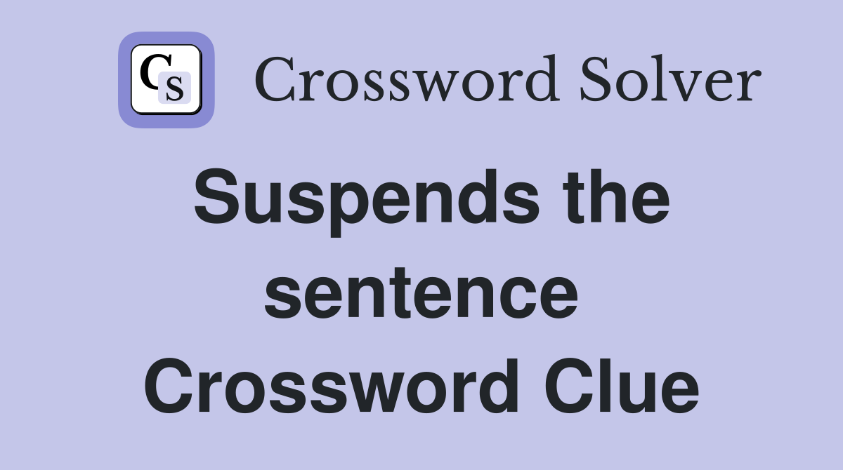 Suspends the sentence Crossword Clue