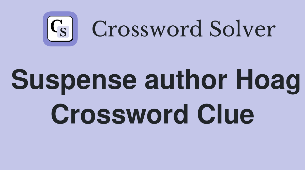 Suspense author Hoag Crossword Clue