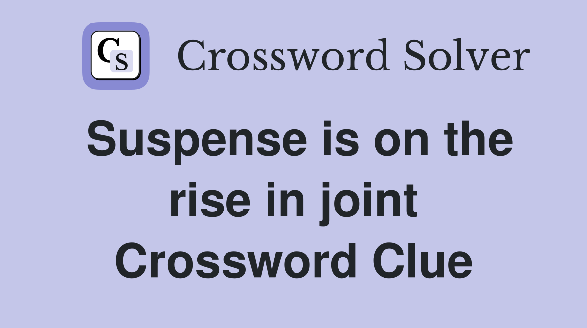 Suspense is on the rise in joint Crossword Clue