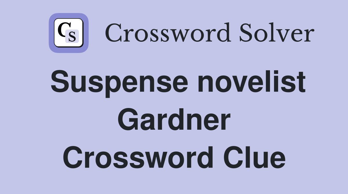 Suspense novelist Gardner Crossword Clue