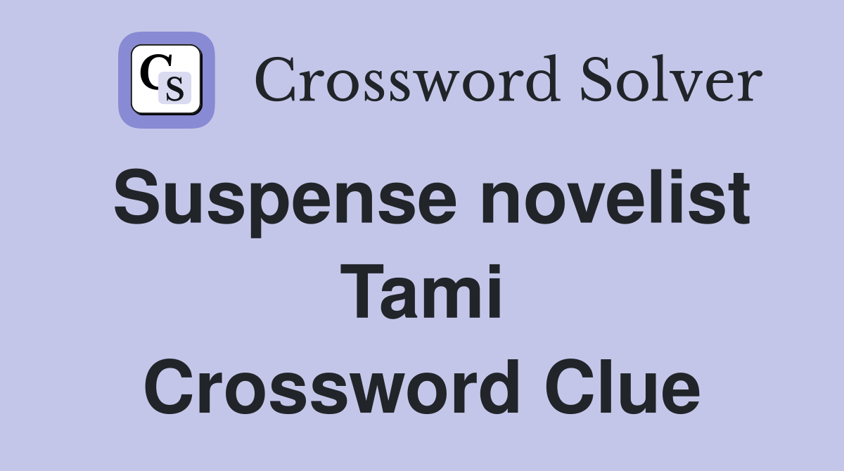 Suspense novelist Tami Crossword Clue