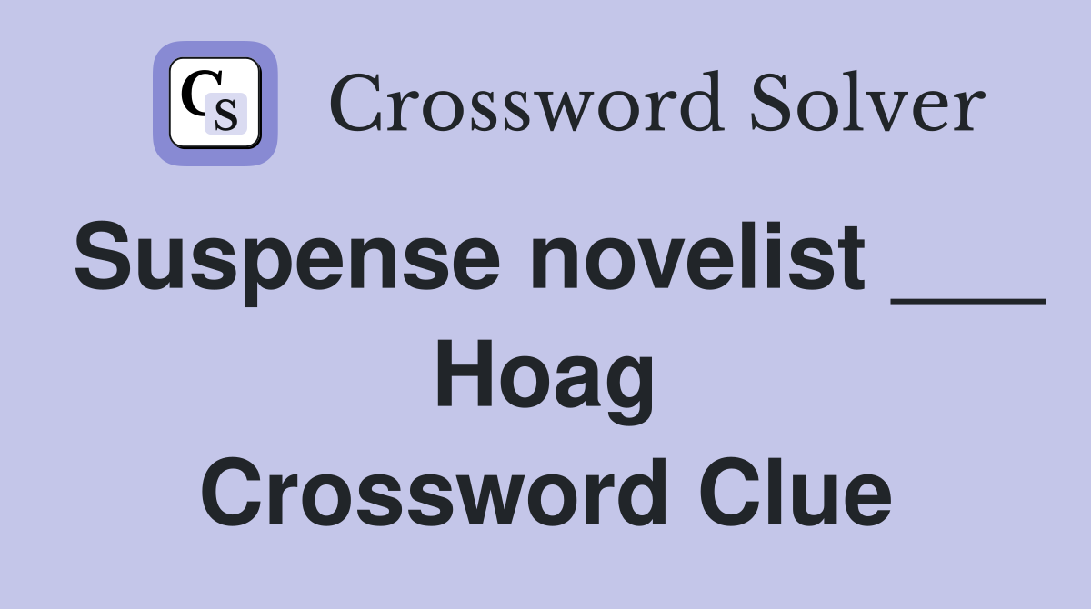 Suspense novelist ___ Hoag Crossword Clue