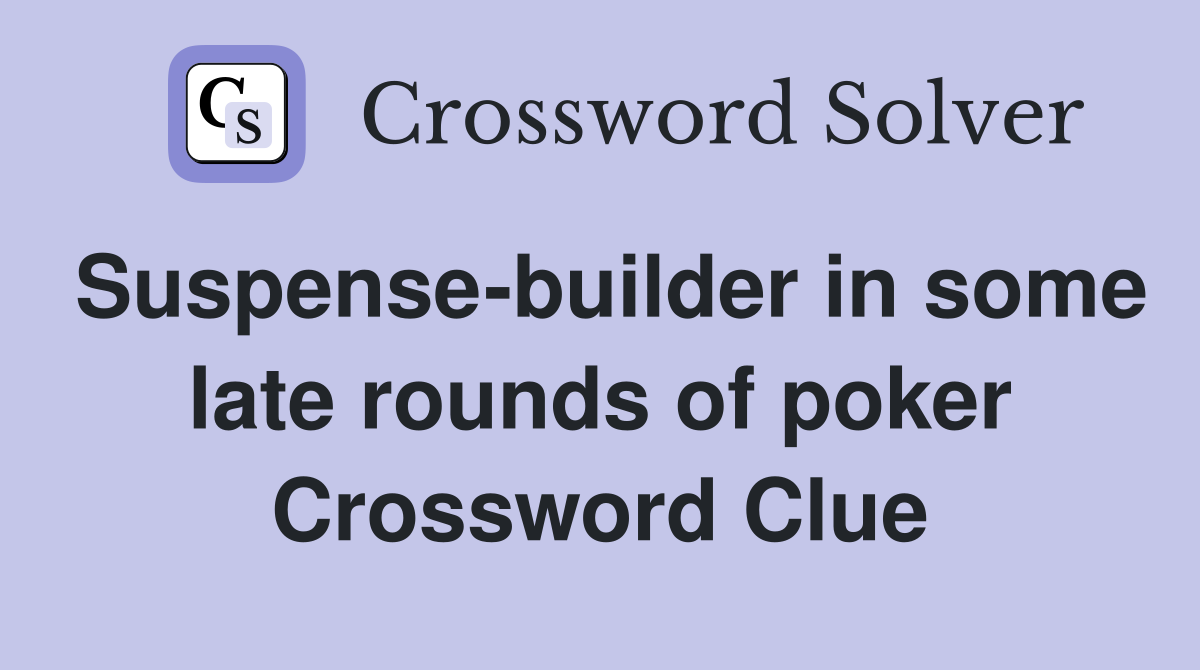 Suspense-builder in some late rounds of poker Crossword Clue