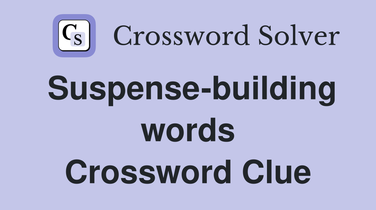 Suspense-building words Crossword Clue