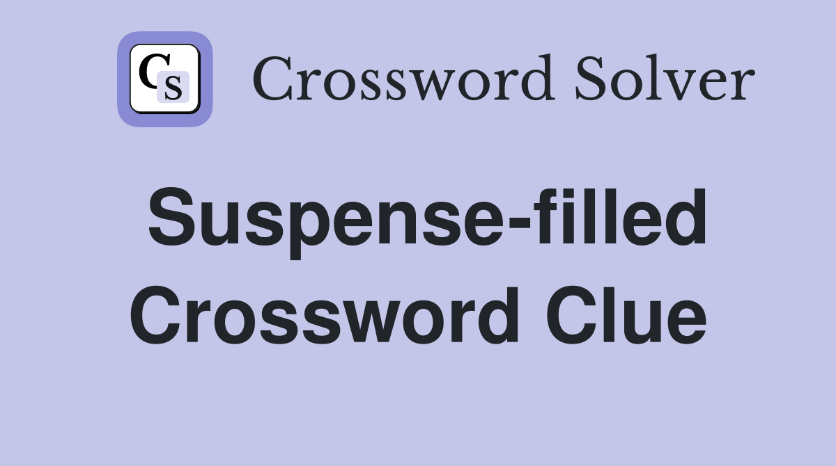 Suspense-filled Crossword Clue