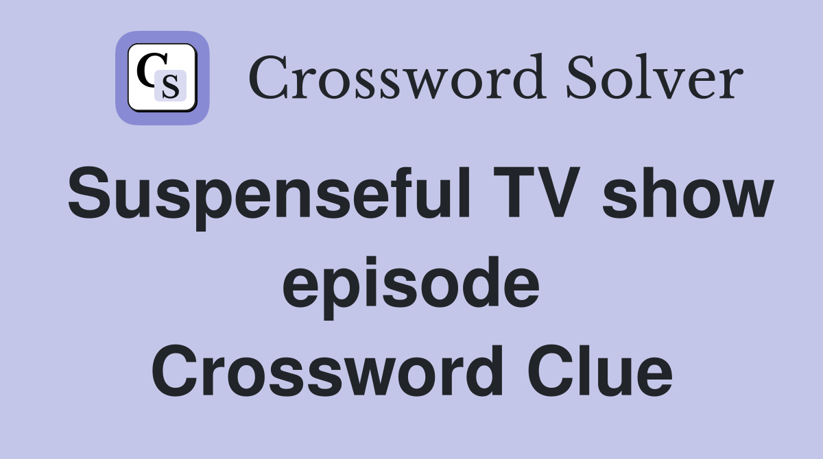 Suspenseful TV show episode Crossword Clue