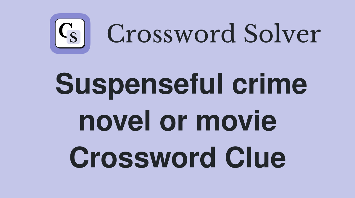 Suspenseful crime novel or movie Crossword Clue