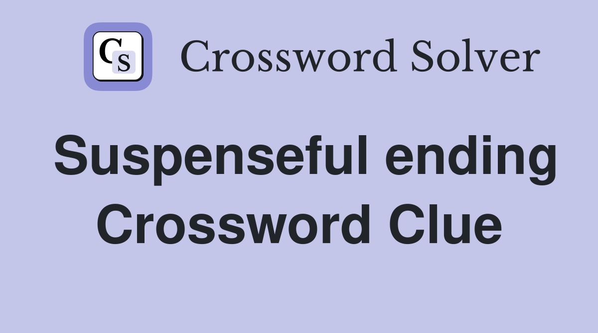 Suspenseful ending Crossword Clue