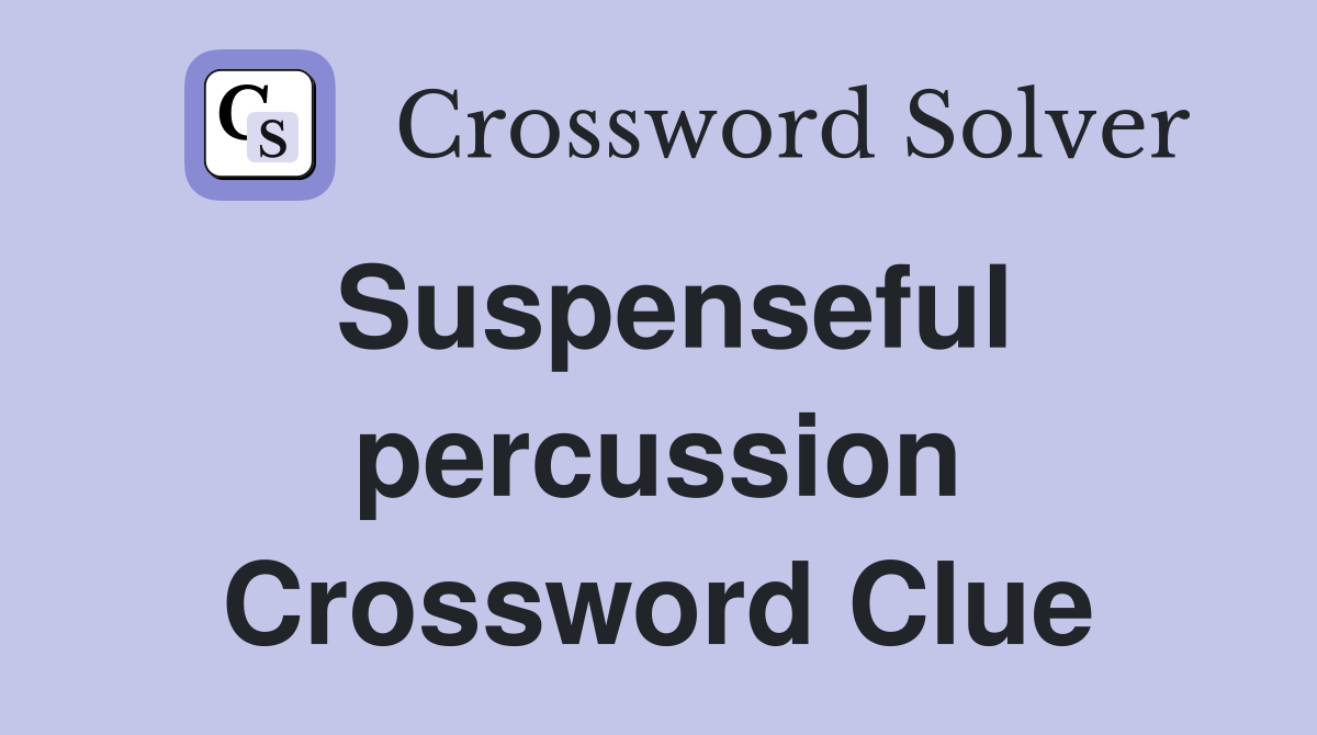Suspenseful percussion Crossword Clue