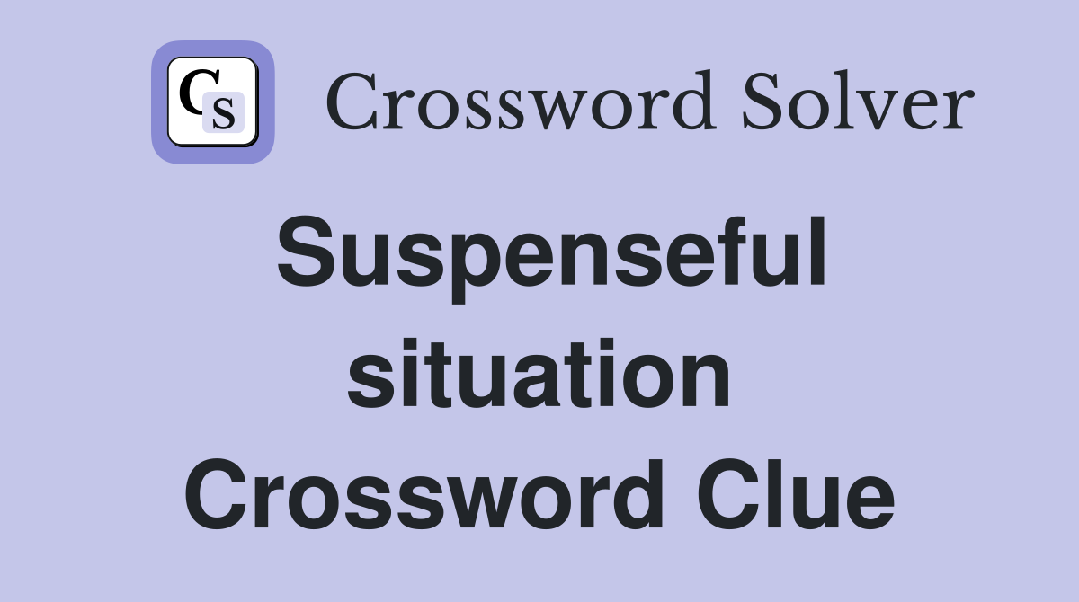 Suspenseful situation Crossword Clue