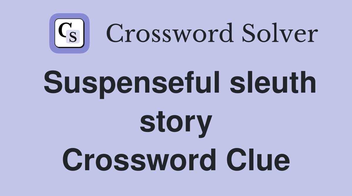 Suspenseful sleuth story Crossword Clue