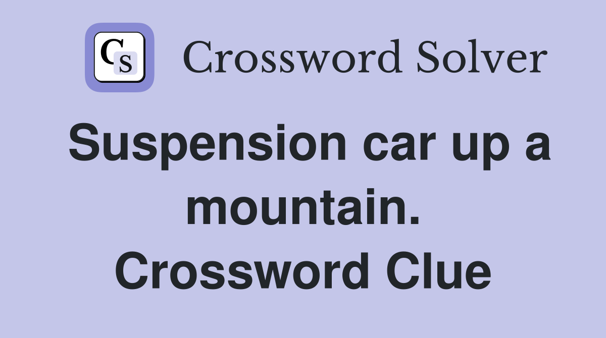 Suspension car up a mountain. Crossword Clue