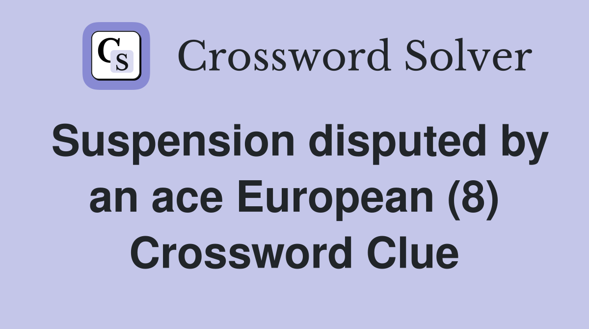 Suspension disputed by an ace European (8) Crossword Clue