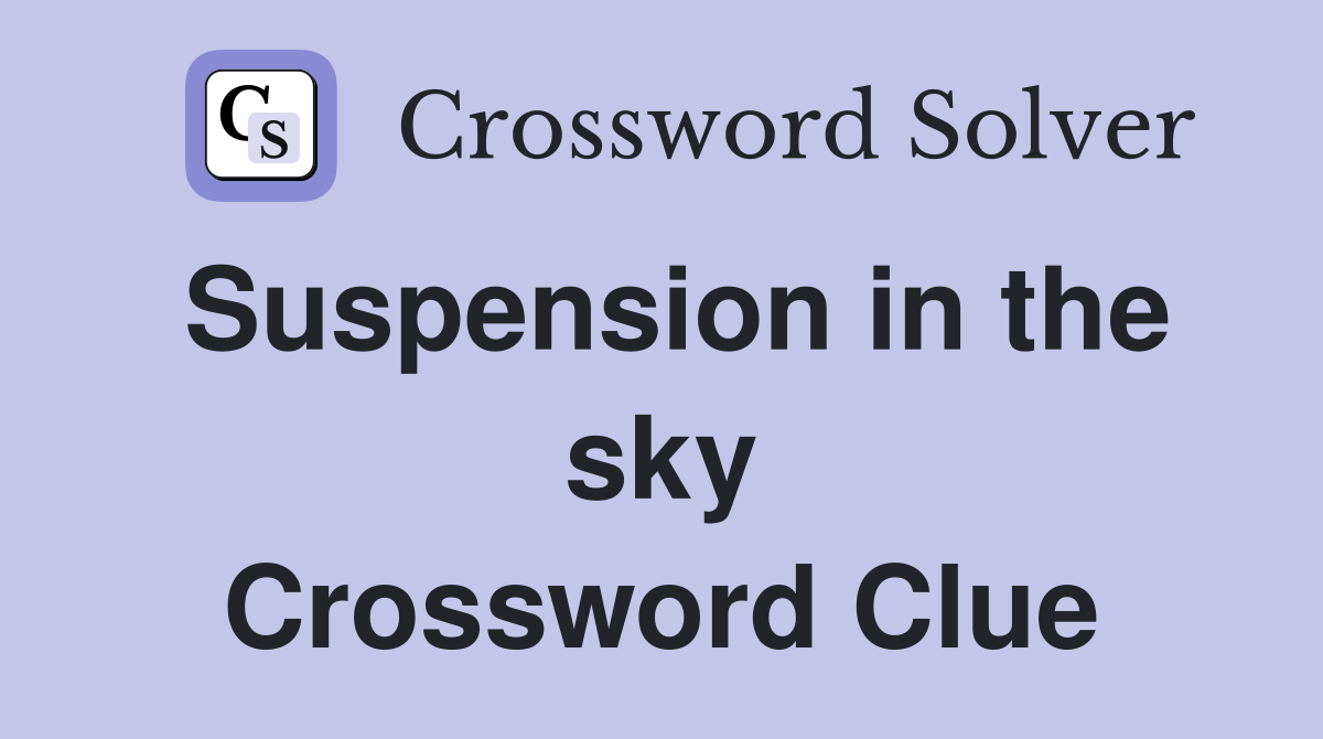 Suspension in the sky Crossword Clue