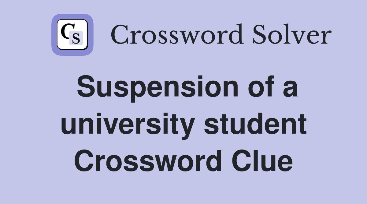 Suspension of a university student Crossword Clue