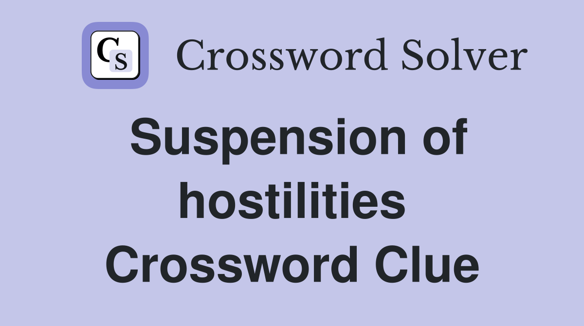Suspension of hostilities Crossword Clue