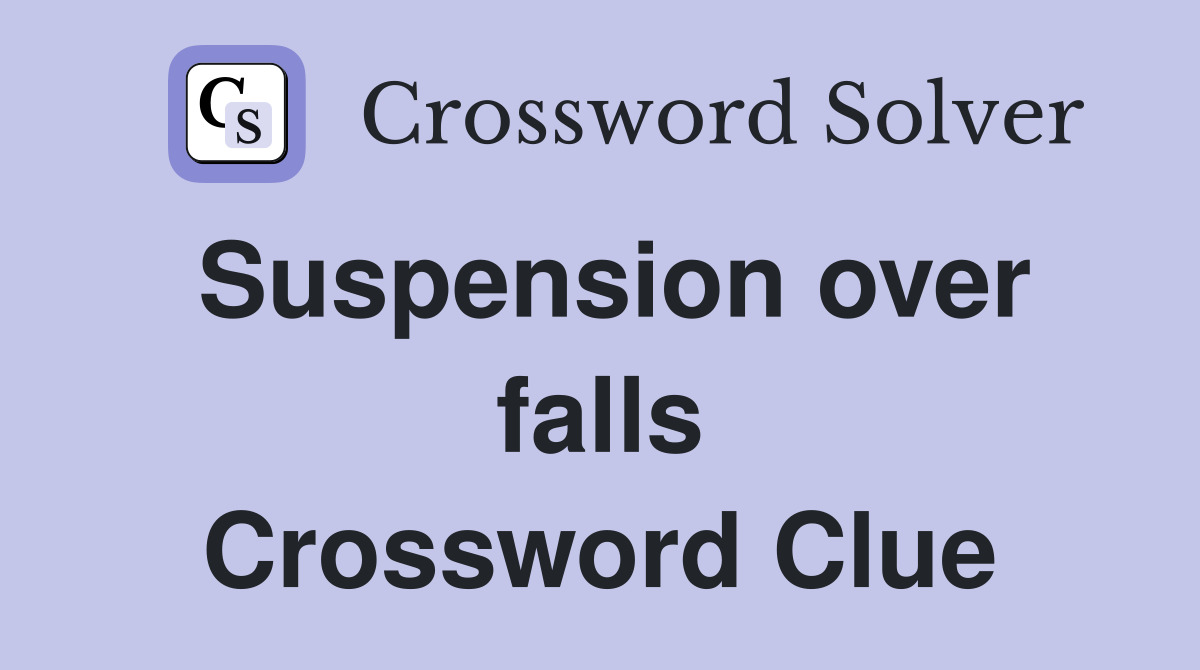 Suspension over falls Crossword Clue