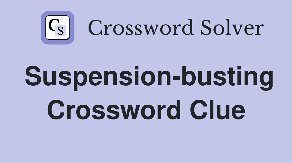 Suspension-busting Crossword Clue