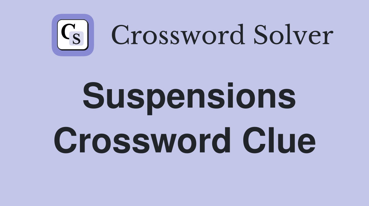 Suspensions Crossword Clue