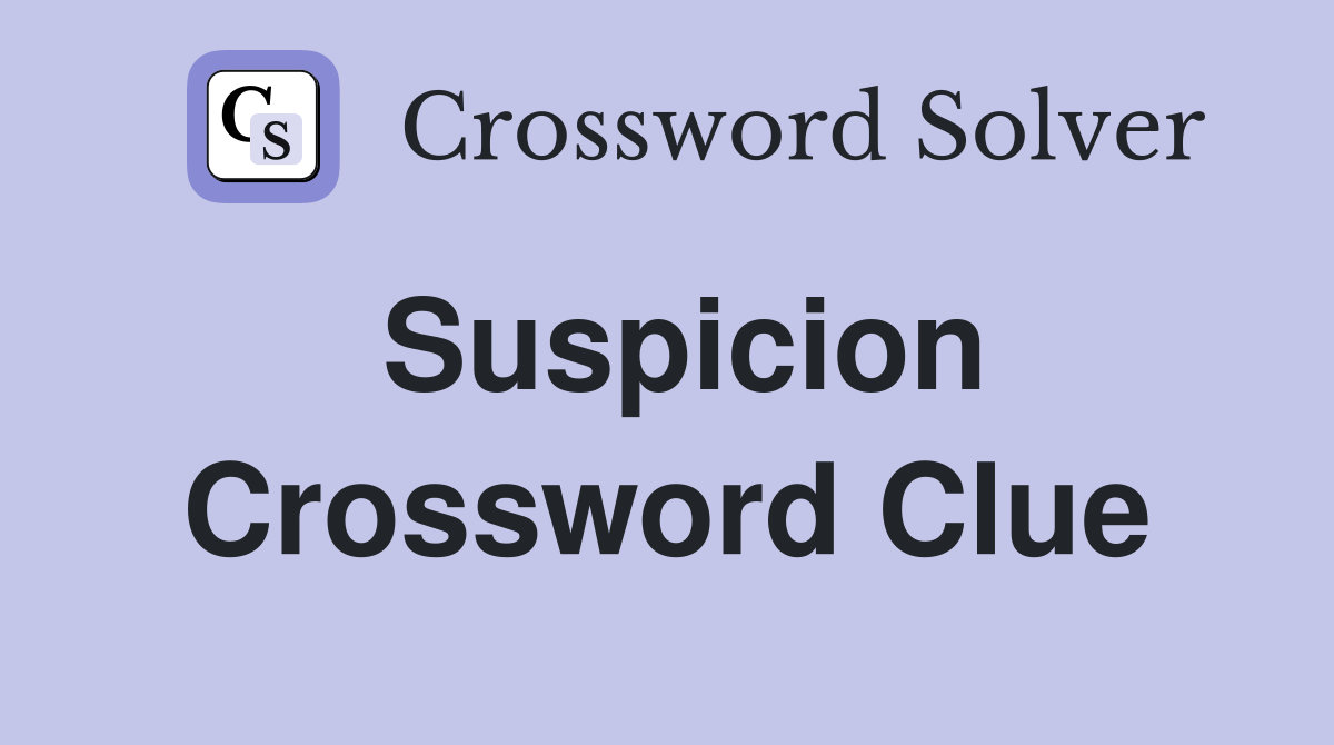Suspicion Crossword Clue