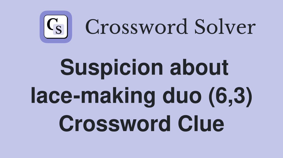 Suspicion about lace-making duo (6,3) Crossword Clue