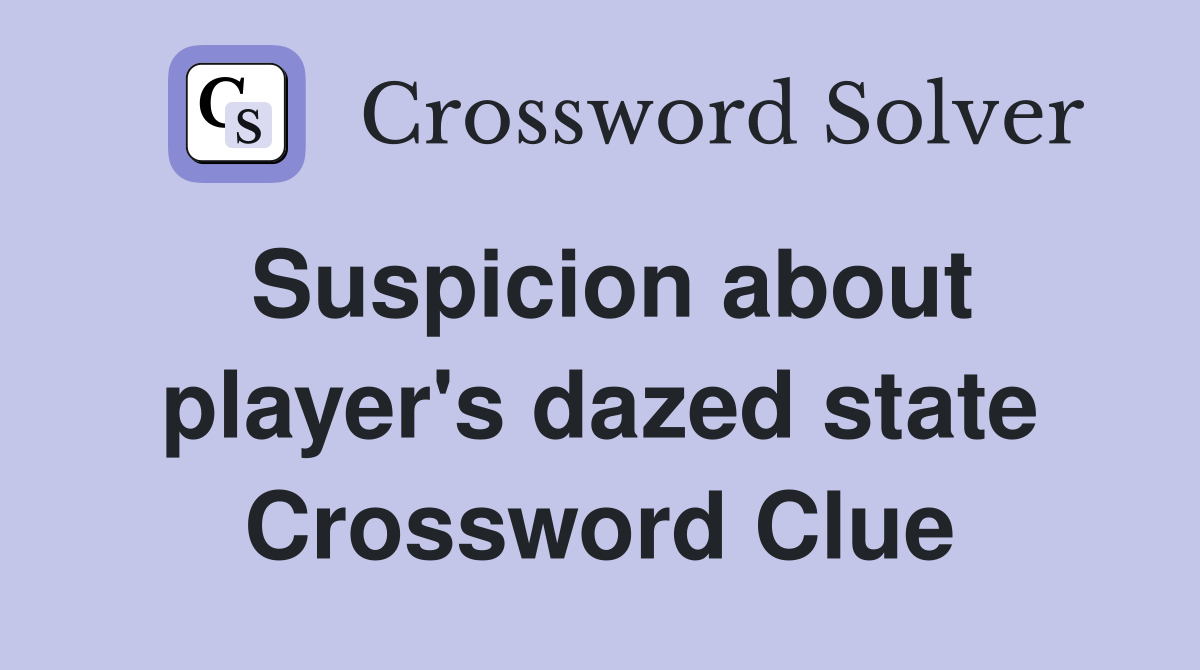 Suspicion about player's dazed state Crossword Clue