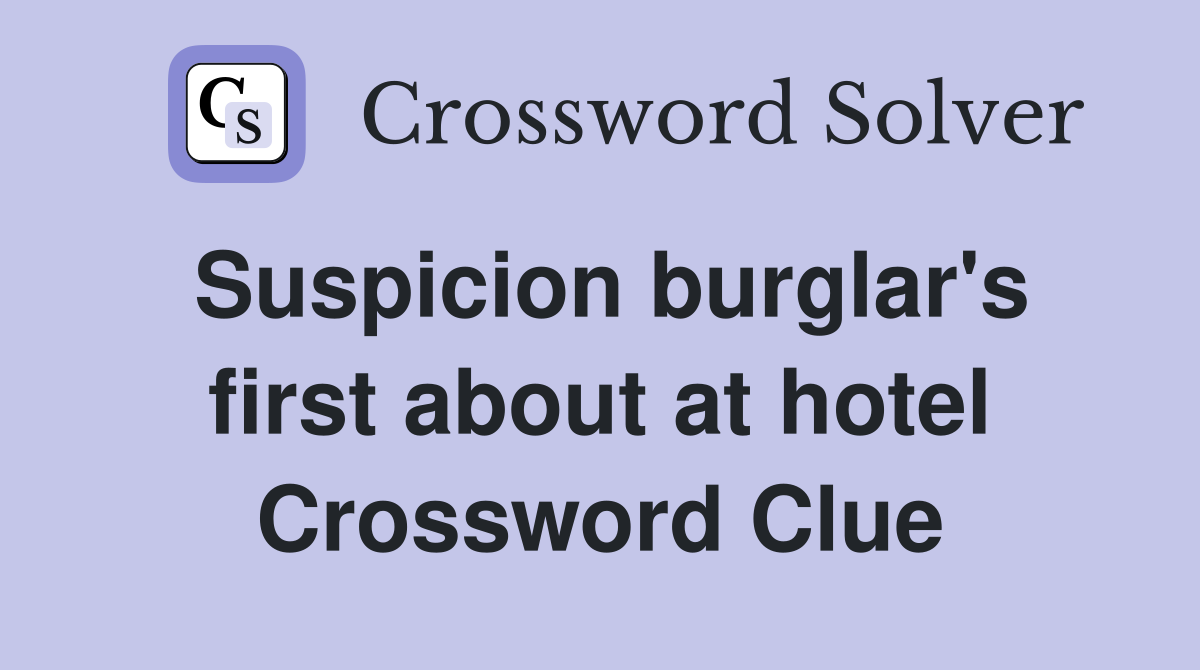 Suspicion burglar's first about at hotel Crossword Clue
