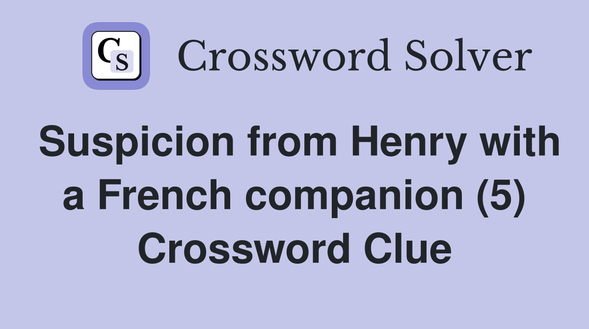 Suspicion from Henry with a French companion (5) Crossword Clue