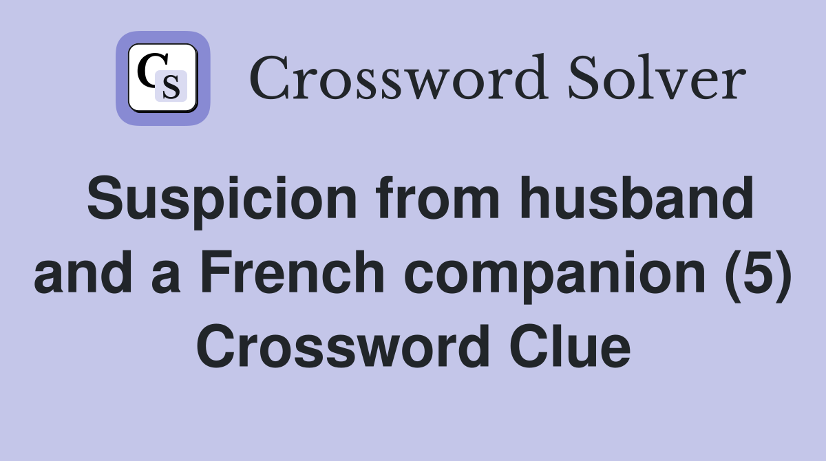 Suspicion from husband and a French companion (5) Crossword Clue