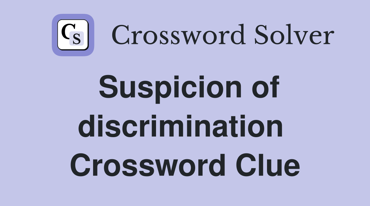 Suspicion of discrim­ination  Crossword Clue