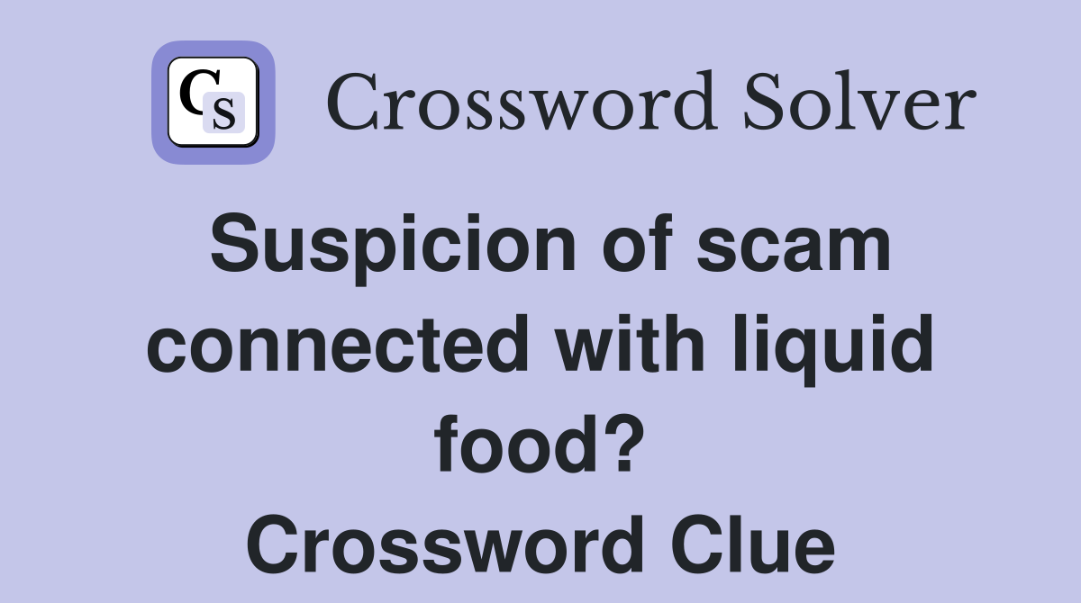 Suspicion of scam connected with liquid food? Crossword Clue