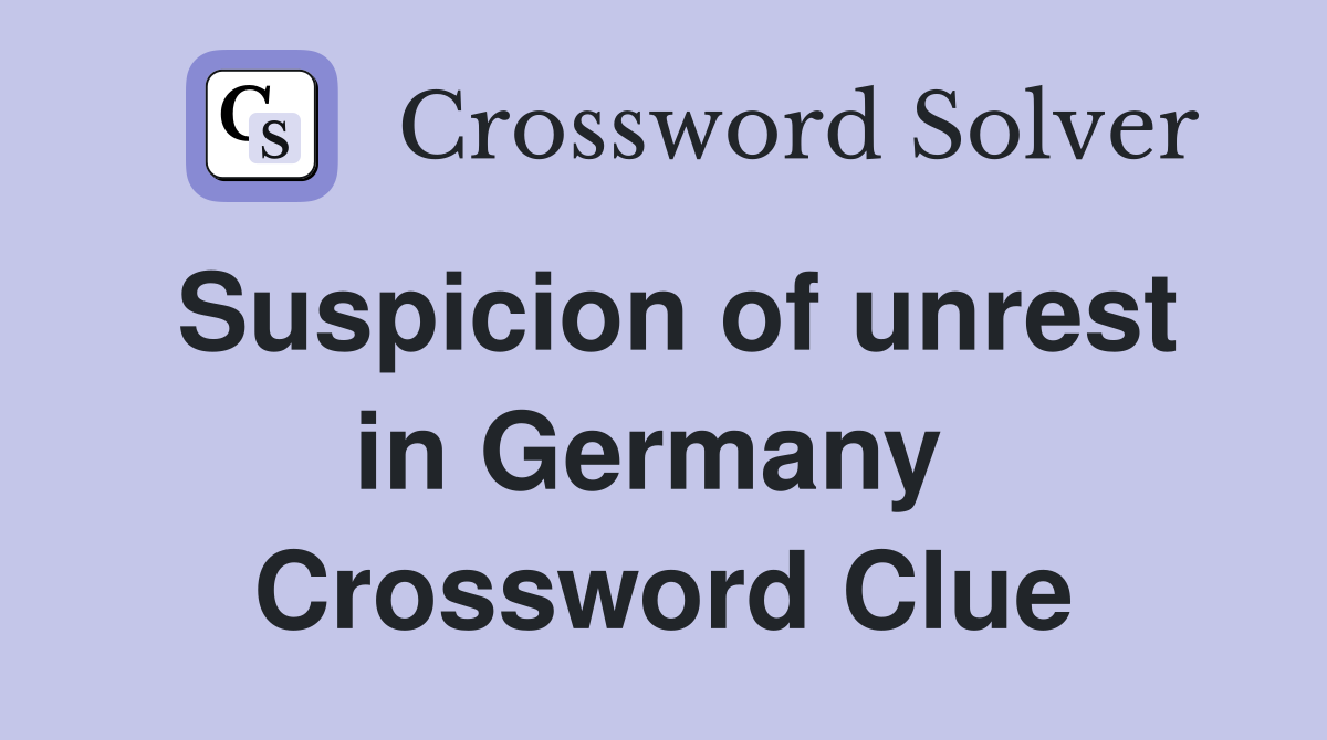 Suspicion of unrest in Germany  Crossword Clue