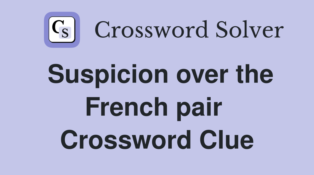 Suspicion over the French pair  Crossword Clue