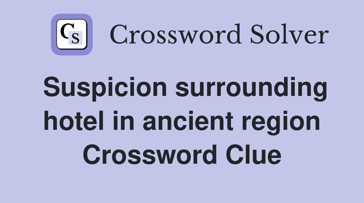 Suspicion surrounding hotel in ancient region Crossword Clue