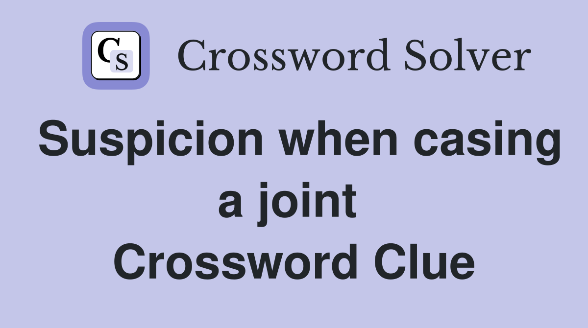 Suspicion when casing a joint  Crossword Clue