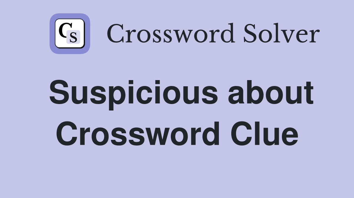 Suspicious about Crossword Clue