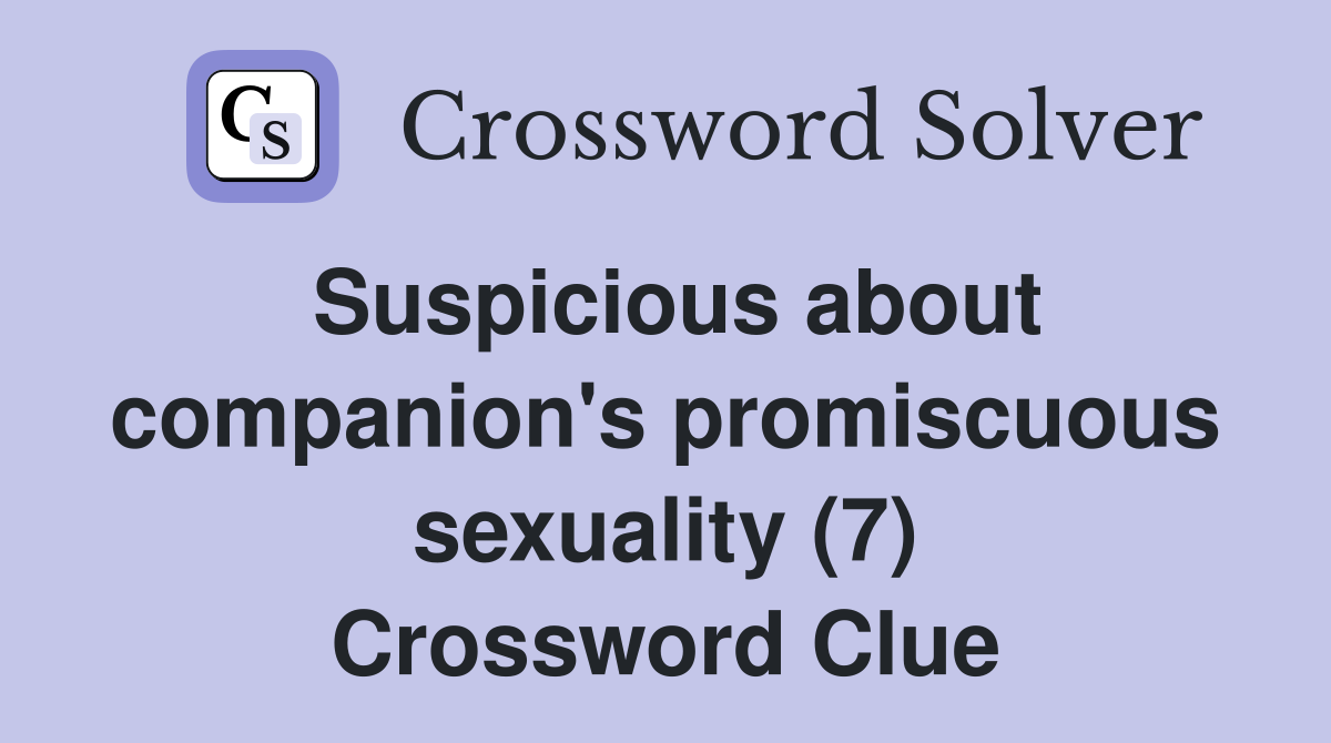 Suspicious about companion's promiscuous sexuality (7) Crossword Clue