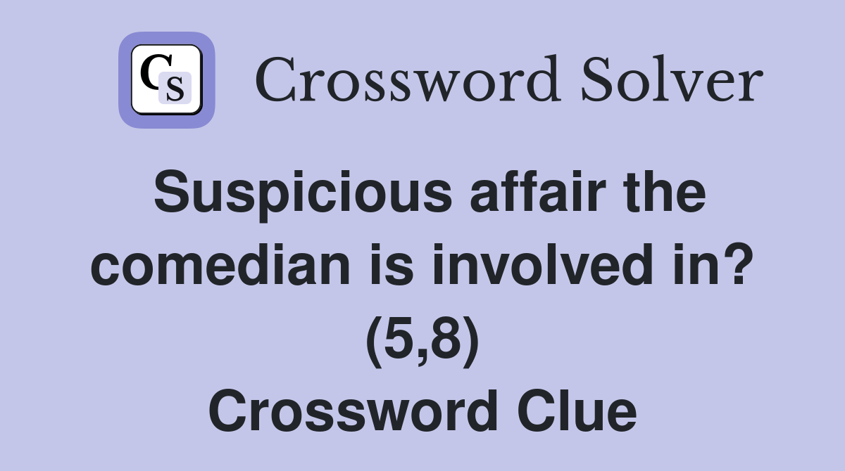 Suspicious affair the comedian is involved in? (5,8) Crossword Clue