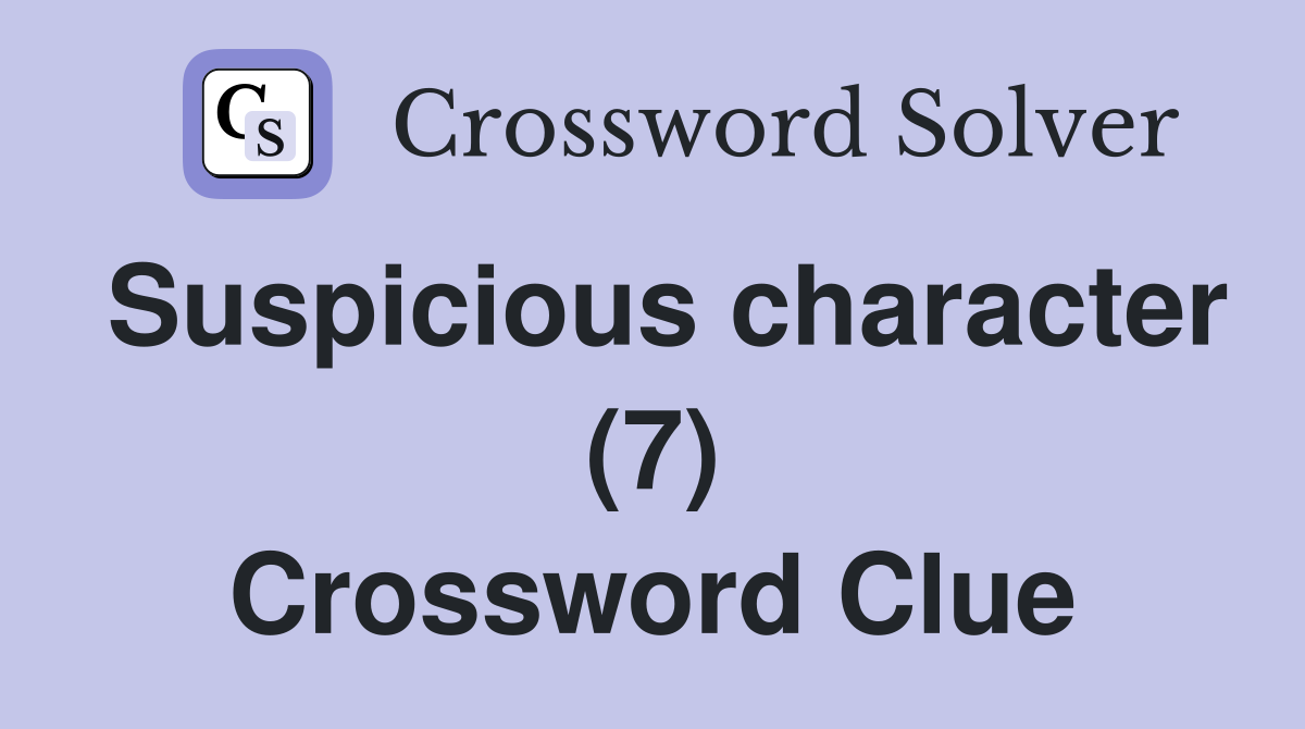 Suspicious character (7) Crossword Clue