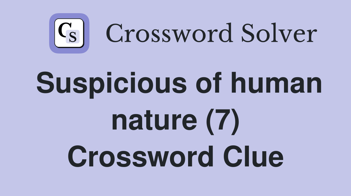 Suspicious of human nature (7) Crossword Clue