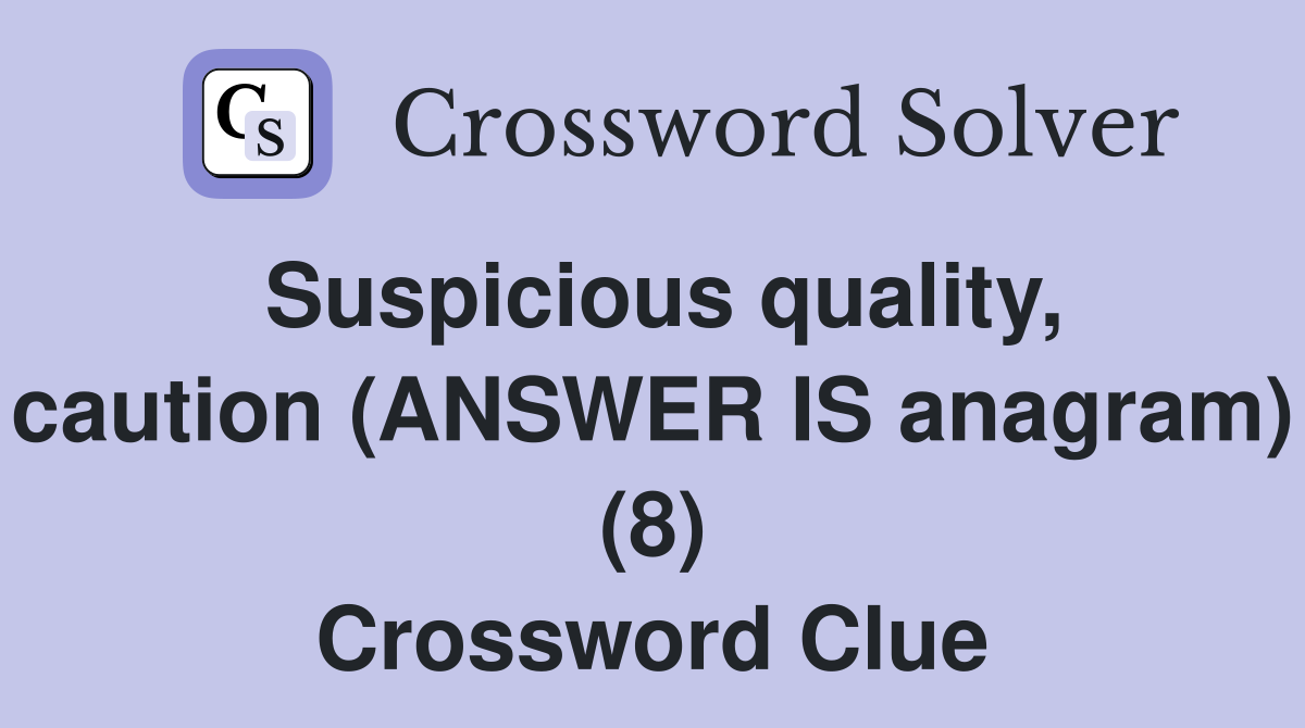 Suspicious quality, caution (ANSWER IS anagram) (8) Crossword Clue