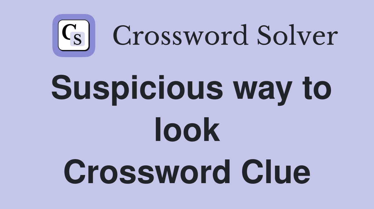Suspicious way to look Crossword Clue