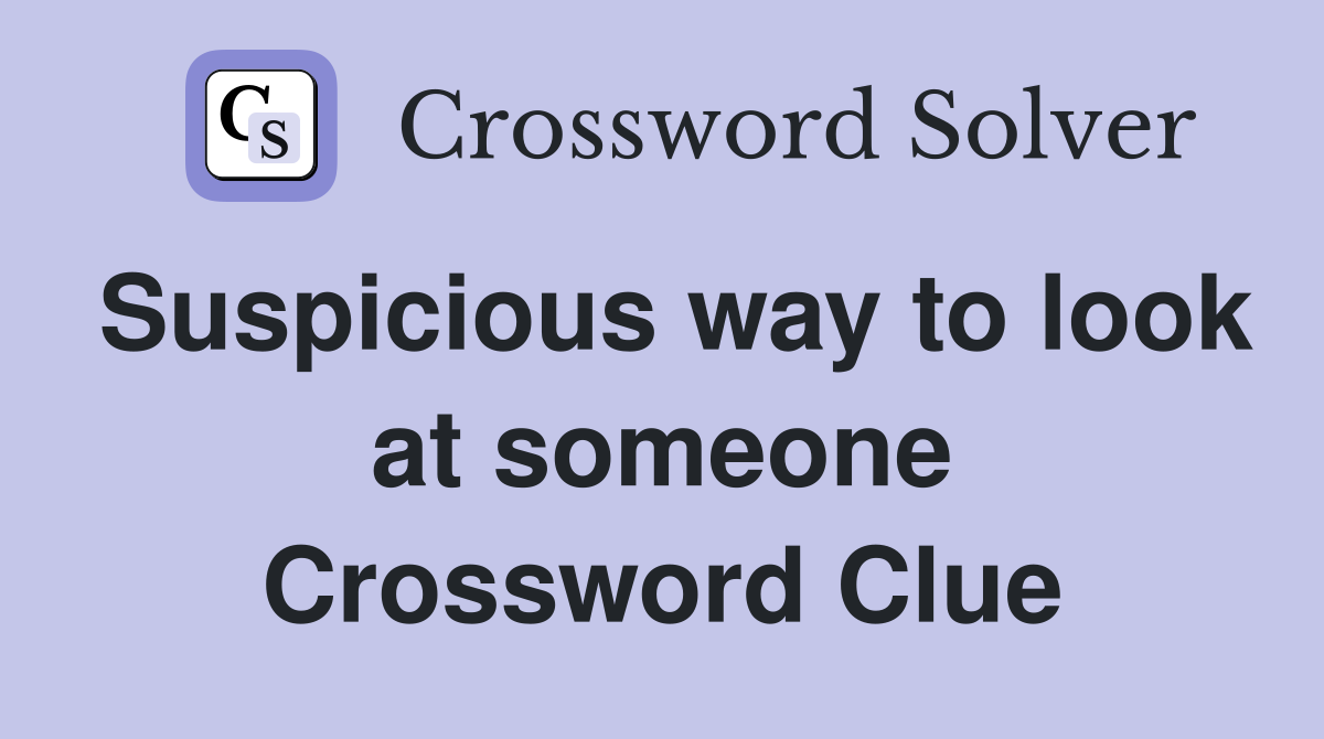 Suspicious way to look at someone Crossword Clue