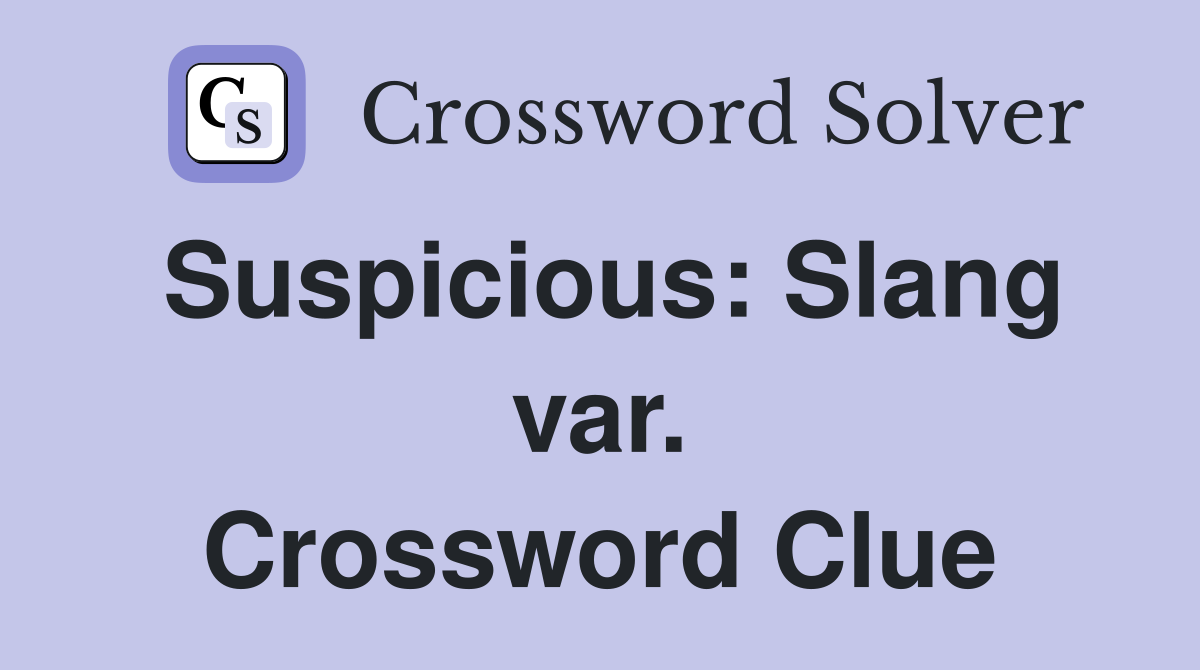 Suspicious: Slang var. Crossword Clue