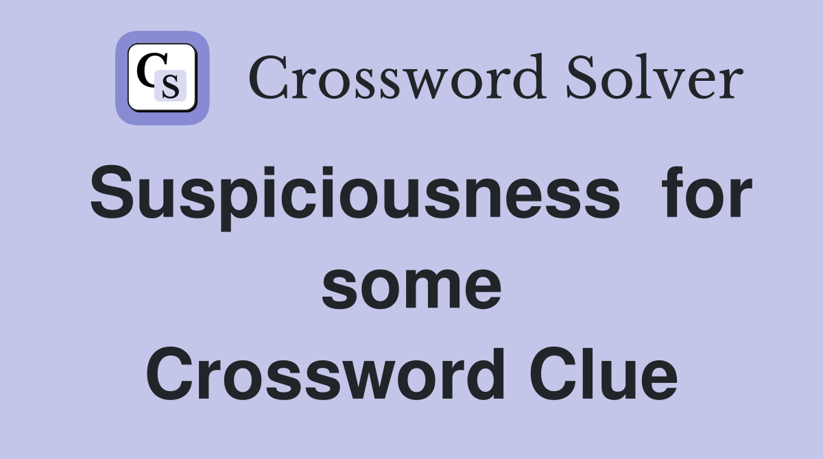 Suspiciousness  for some Crossword Clue