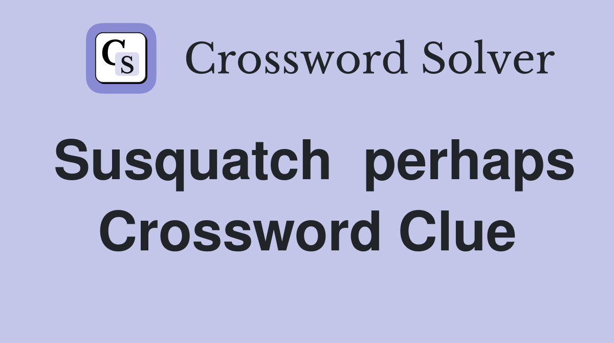 Susquatch  perhaps Crossword Clue