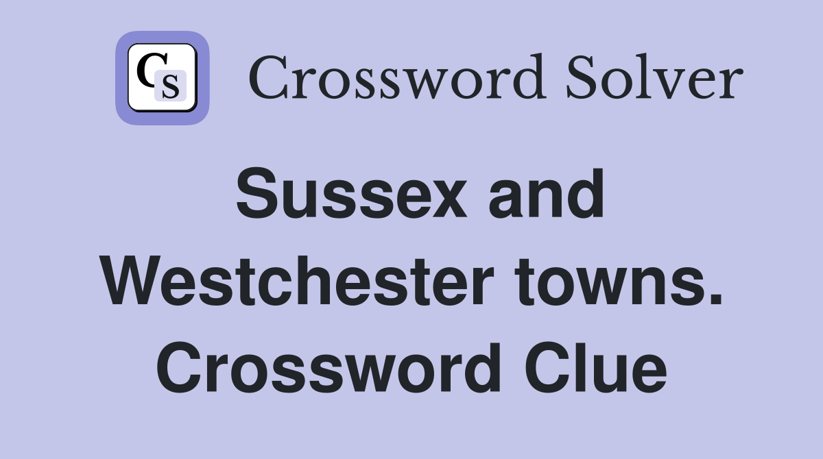 Sussex and Westchester towns. Crossword Clue
